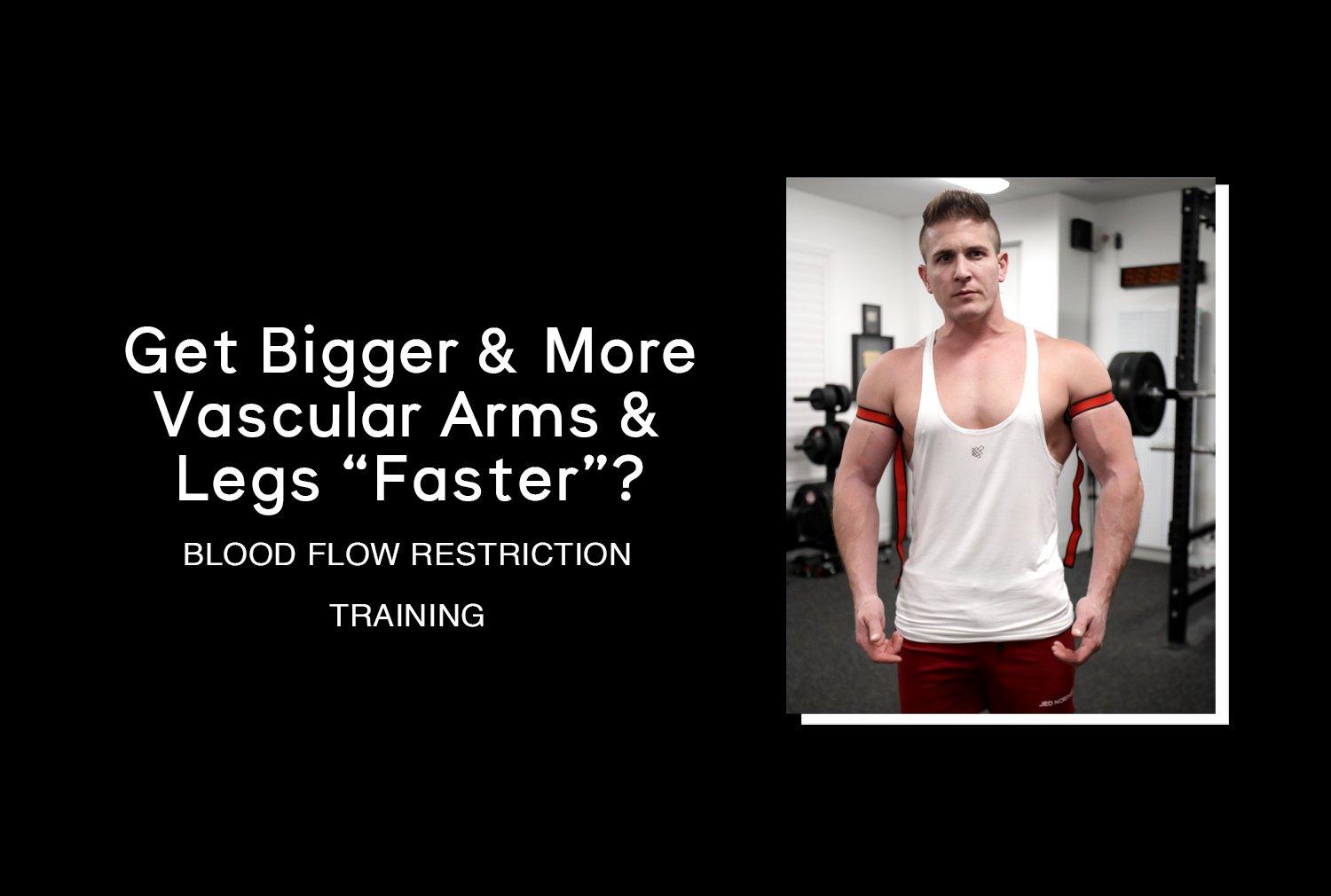 Get Bigger & More Vascular Arms & Legs "Faster"?
